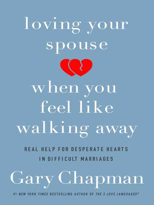 Title details for Loving Your Spouse When You Feel Like Walking Away by Gary Chapman - Available